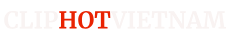 ClipHot Việt - ClipHotVN